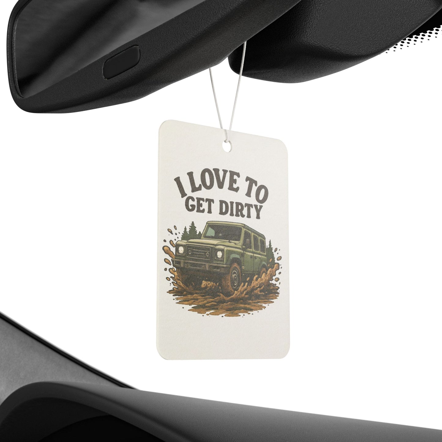 Car Air Freshener — I Love To Get Dirty Off‑Road Truck Scented Tag