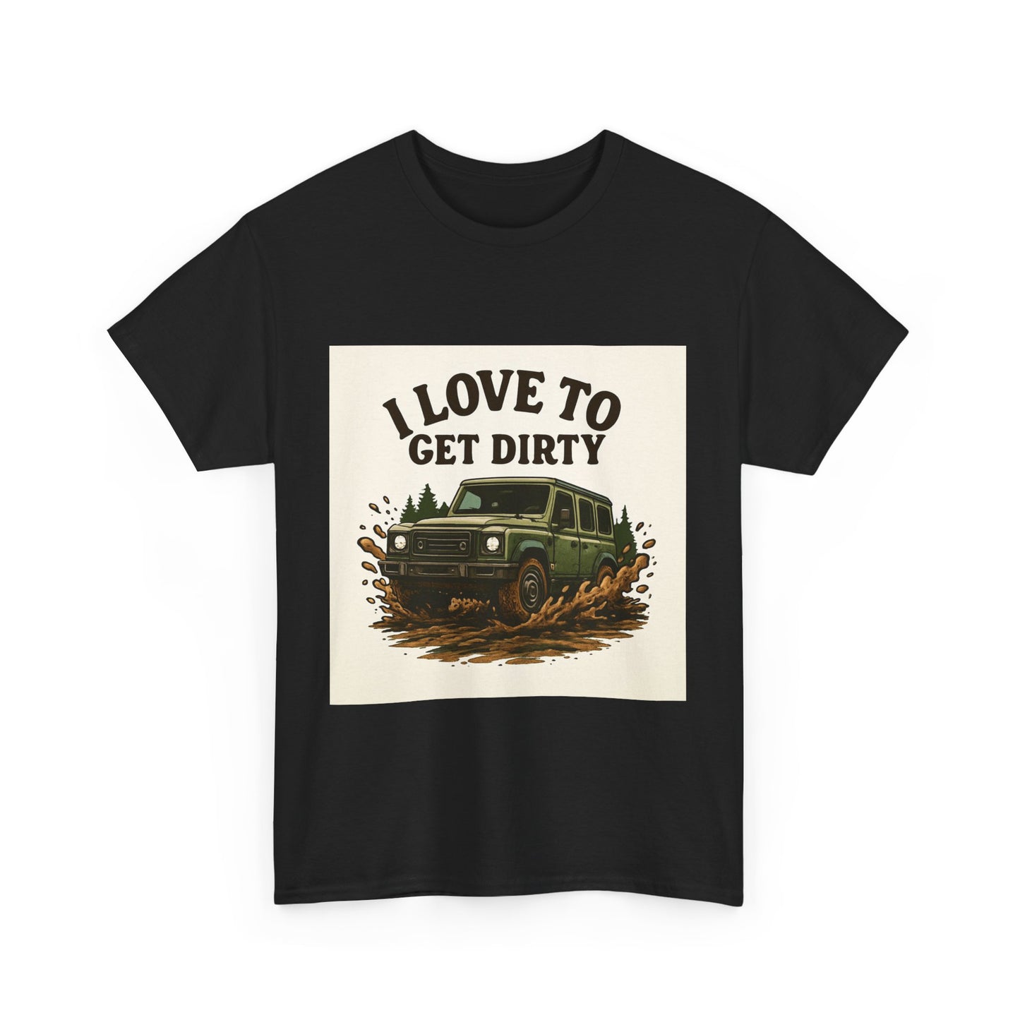 I Love to Get Dirty Unisex Heavy Cotton Tee - Perfect for Outdoor Enthusiasts, Adventure Seekers, Father's Day Gift, Camping, Off-Roading