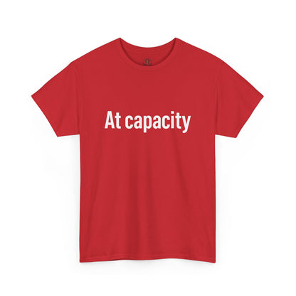 At Capacity Unisex Heavy Cotton Tee | Comfortable Casual Wear, Gift for Friends, Unique Statement Shirt, Everyday Essentials, Unisex Fashion