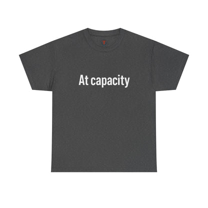 At Capacity Unisex Heavy Cotton Tee | Comfortable Casual Wear, Gift for Friends, Unique Statement Shirt, Everyday Essentials, Unisex Fashion