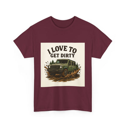 I Love to Get Dirty Unisex Heavy Cotton Tee - Perfect for Outdoor Enthusiasts, Adventure Seekers, Father's Day Gift, Camping, Off-Roading