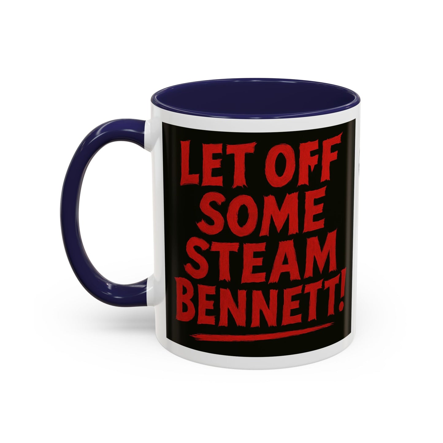 Bold Statement Coffee Mug - Let Off Some Steam Bennett! - Funny Gift, Coffee Lover Gift, Office Mug, Unique Mug, Personalized Cup