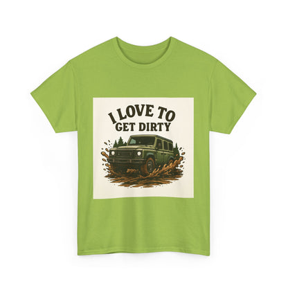 I Love to Get Dirty Unisex Heavy Cotton Tee - Perfect for Outdoor Enthusiasts, Adventure Seekers, Father's Day Gift, Camping, Off-Roading