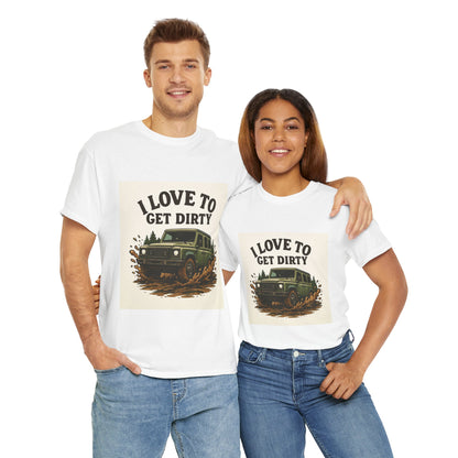 I Love to Get Dirty Unisex Heavy Cotton Tee - Perfect for Outdoor Enthusiasts, Adventure Seekers, Father's Day Gift, Camping, Off-Roading