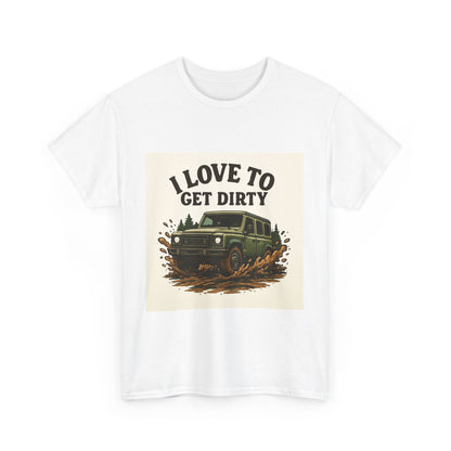 I Love to Get Dirty Unisex Heavy Cotton Tee - Perfect for Outdoor Enthusiasts, Adventure Seekers, Father's Day Gift, Camping, Off-Roading