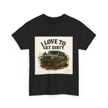 I Love to Get Dirty Unisex Heavy Cotton Tee - Perfect for Outdoor Enthusiasts, Adventure Seekers, Father's Day Gift, Camping, Off-Roading