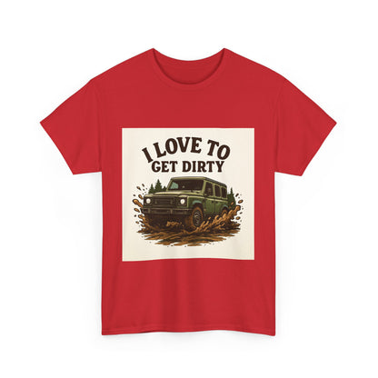 I Love to Get Dirty Unisex Heavy Cotton Tee - Perfect for Outdoor Enthusiasts, Adventure Seekers, Father's Day Gift, Camping, Off-Roading