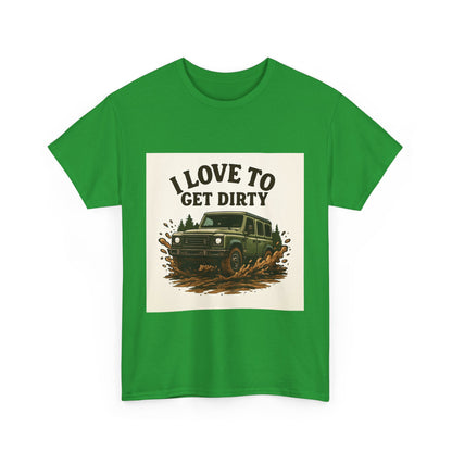 I Love to Get Dirty Unisex Heavy Cotton Tee - Perfect for Outdoor Enthusiasts, Adventure Seekers, Father's Day Gift, Camping, Off-Roading